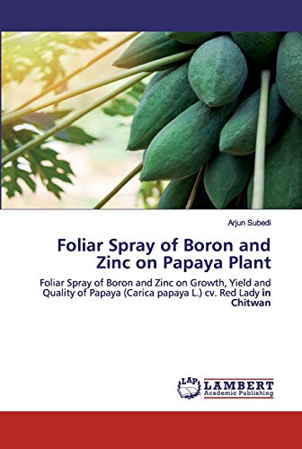Foliar Spray of Boron and Zinc on Papaya Plant: Foliar Spray of Boron and Zinc on Growth, Yield and Quality of Papaya (Carica papaya L.) cv. Red Lady in Chitwan