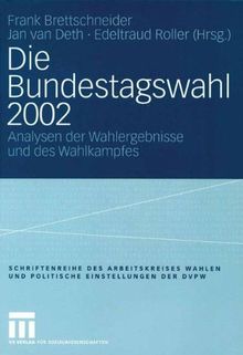 Die Bundestagswahl 2002: Analysen der Wahlergebnisse und des Wahlkampfes (Veröffentlichung des Arbeitskreises "Wahlen und politische Einstellungen" ... für Politische Wissenschaft (DVPW), Band 10)