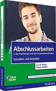 Abschlussarbeiten in der Psychologie und den Sozialwissenschaften - Schreiben und Gestalten (Pearson Studium - Psychologie)