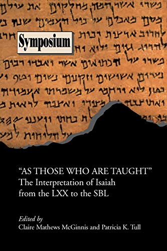 As Those Who Are Taught: The Interpretation of Isaiah from the LXX to the Sbl (Symposium Series (Society of Biblical Literature), Band 27)