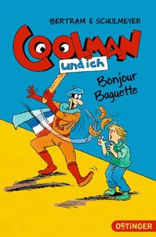 Coolman und ich. Bonjour Baguette: Band 5