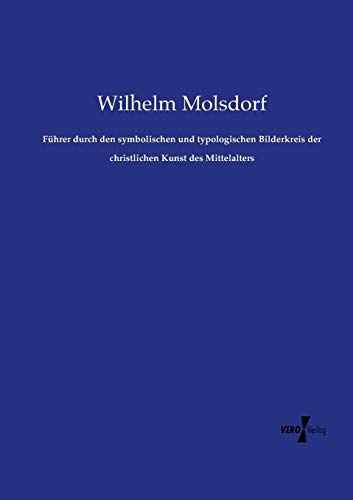 Führer durch den symbolischen und typologischen Bilderkreis der christlichen Kunst des Mittelalters