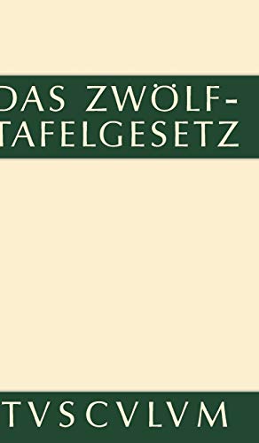Das Zwölftafelgesetz: Texte, Übersetzungen und Erläuterungen: Lateinisch - deutsch (Sammlung Tusculum)