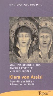Klara von Assisi: Freundin der Stille - Schwester der Stadt