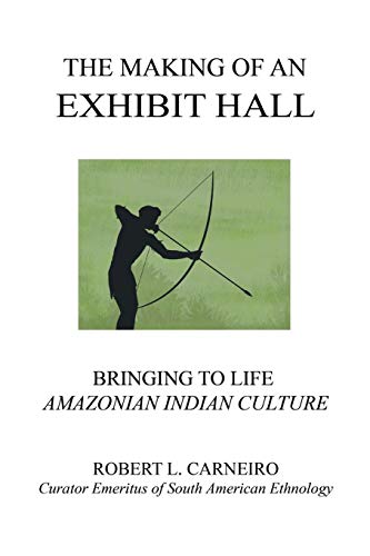 THE MAKING OF AN EXHIBIT HALL: Bringing to Life Amazonian Indian Culture