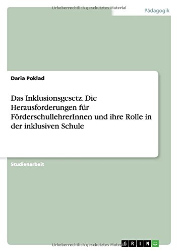 Das Inklusionsgesetz. Die Herausforderungen für FörderschullehrerInnen und ihre Rolle in der inklusiven Schule