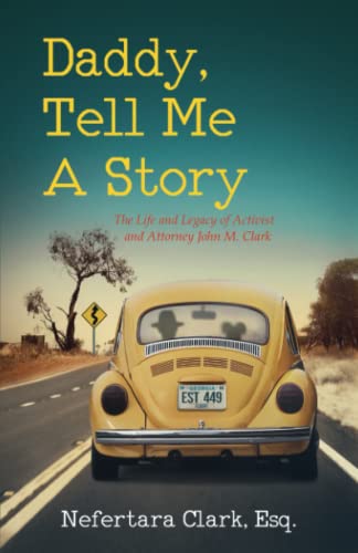 Daddy, Tell Me A Story: The Life and Legacy of Activist and Attorney John M. Clark