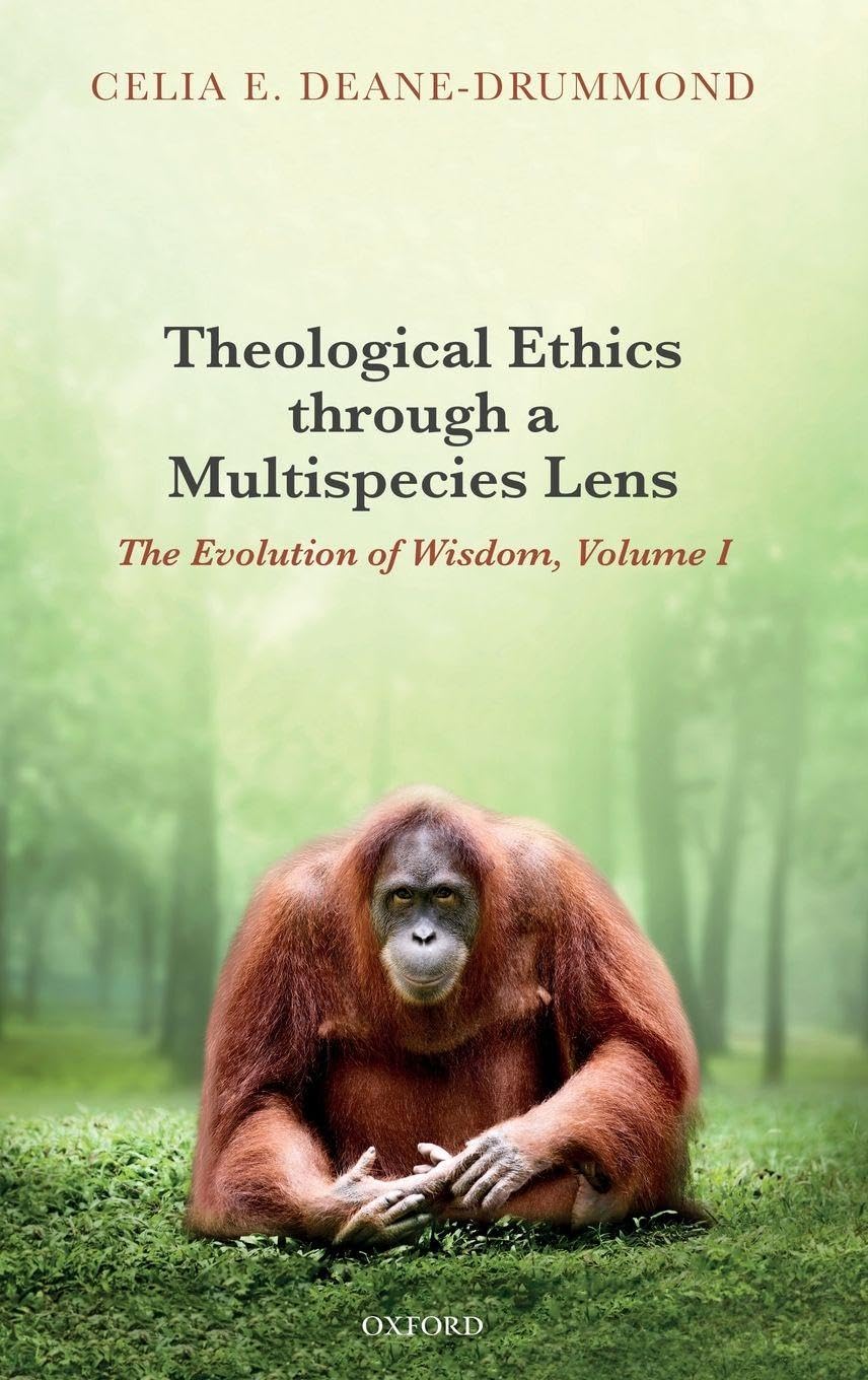 Theological Ethics Through a Multispecies Lens: The Evolution of Wisdom, Volume I