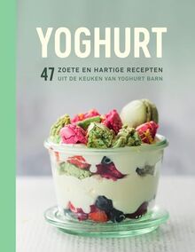 Yoghurt: 47 zoete en hartige recepten uit de keuken van Yoghurt Barn