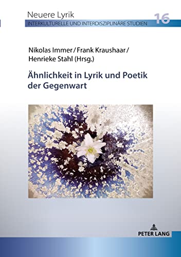 Ähnlichkeit in Lyrik und Poetik der Gegenwart (Neuere Lyrik. Interkulturelle und interdisziplinäre Studien, Band 16)