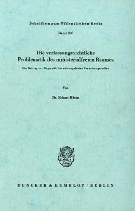 Die verfassungsrechtliche Problematik des ministerialfreien Raumes.: Ein Beitrag zur Dogmatik der weisungsfreien Verwaltungsstellen. (Schriften Zum Offentlichen Recht, 236)