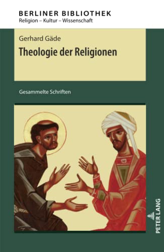 Theologie der Religionen: Gesammelte Schriften (Berliner Bibliothek: Religion – Kultur – Wissenschaft, Band 9)