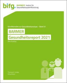 BARMER Gesundheitsreport 2021: Berufsatlas (Schriftenreihe zur Gesundheitsanalyse)