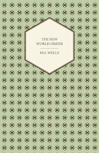 The New World Order - Whether it is Attainable, How it can be Attained, and What Sort of World a World at Peace Will Have to Be