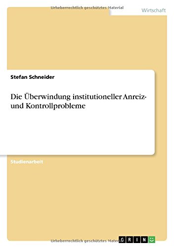 Die Überwindung institutioneller Anreiz- und Kontrollprobleme