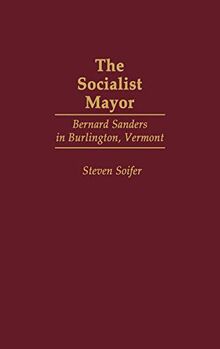 The Socialist Mayor: Bernard Sanders in Burlington, Vermont