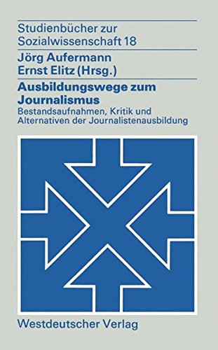 Ausbildungswege zum Journalismus (Studienbücher zur Sozialwissenschaft, Band 18)