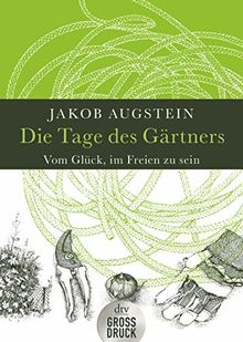 Die Tage des Gärtners: Vom Glück, im Freien zu sein (dtv großdruck)