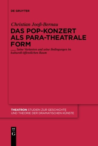 Das Pop-Konzert als para-theatrale Form: Seine Varianten und seine Bedingungen im kulturell-öffentlichen Raum (Theatron, Band 55)