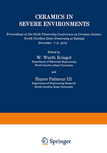 Ceramics in Severe Environments: Proceedings of the Sixth University Conference on Ceramic Science North Carolina State University at Raleigh December 7–9, 1970 (Materials Science Research, 5, Band 5)