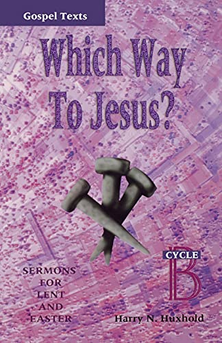 Which Way to Jesus?: Sermons for Lent and Easter: Cycle B, Gospel Texts (Gospel Sermon Series, Cycle B)