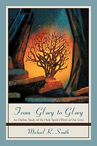 From Glory to Glory: An Outline Study of the Holy Spirit's Work in Our Lives