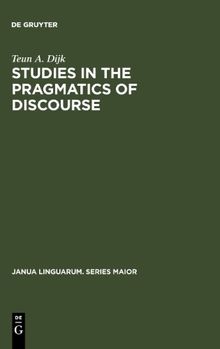 Studies in the Pragmatics of Discourse (Janua Linguarum. Series Maior)