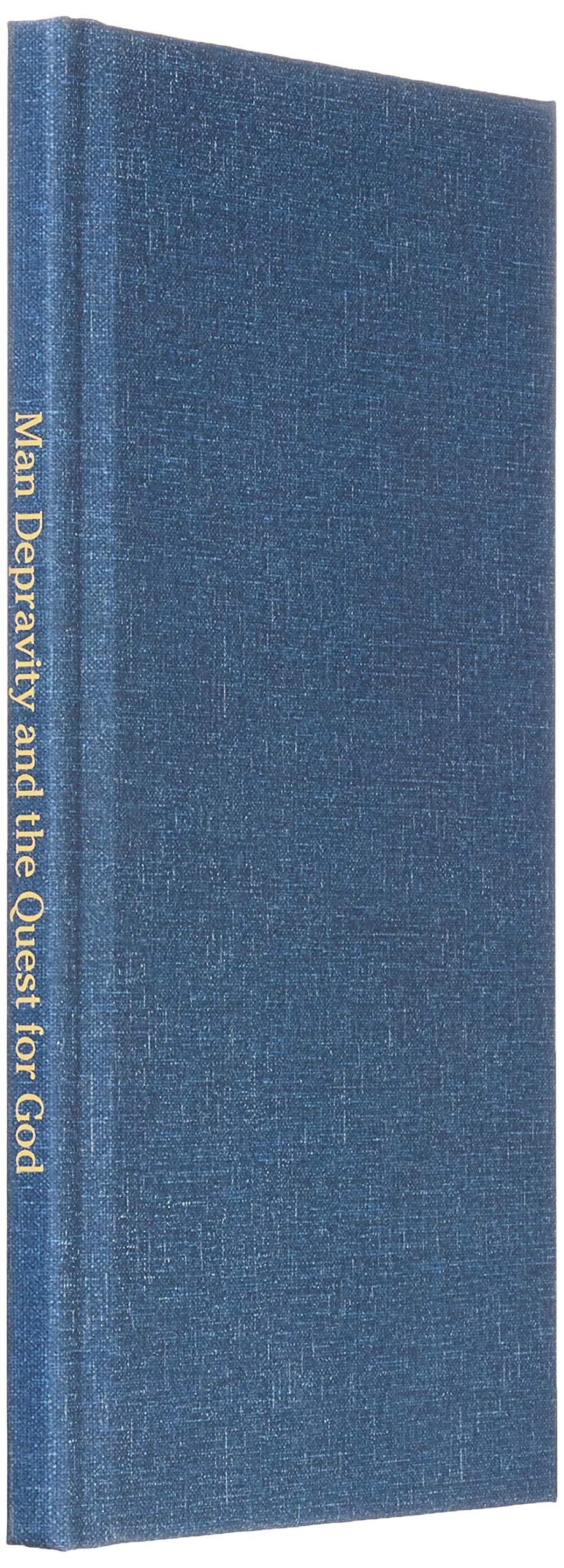 Man Depravity and the Quest for God: God's Remedy and Solution to Human Depravity and Decadence