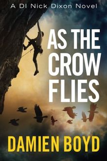 As the Crow Flies (The DI Nick Dixon Crime Series, Band 1)
