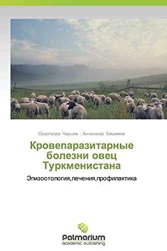 Kroveparazitarnye bolezni ovets Turkmenistana: Epizootologiya,lecheniya,profilaktika: Jepizootologiq,lecheniq,profilaktika