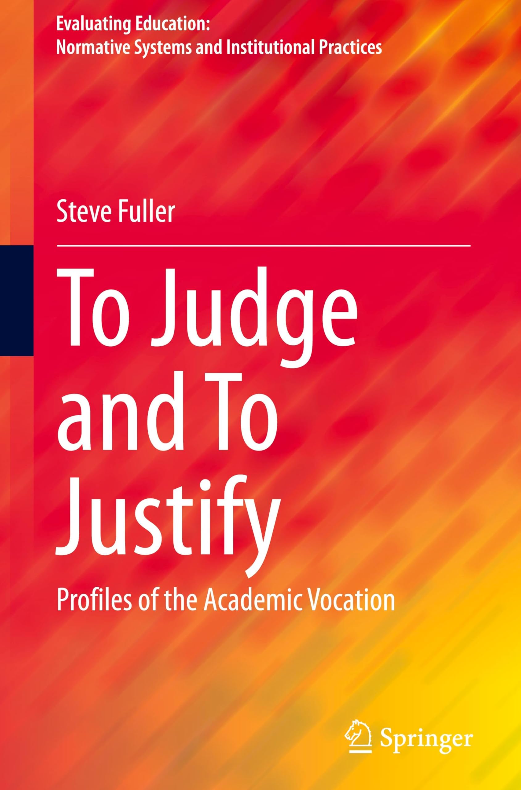 To Judge and To Justify: Profiles of the Academic Vocation (Evaluating Education: Normative Systems and Institutional Practices)