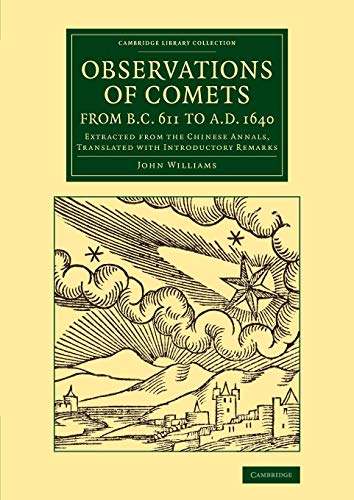 Observations of Comets from BC 611 to AD 1640: Extracted from the Chinese Annals, Translated with Introductory Remarks (Cambridge Library Collection - Astronomy)