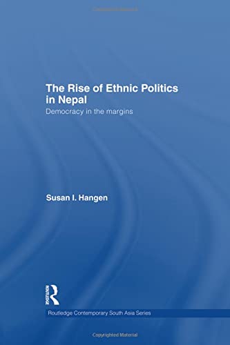 The Rise of Ethnic Politics in Nepal: Democracy in the Margins (Routledge Contemporary South Asia, Band 25)