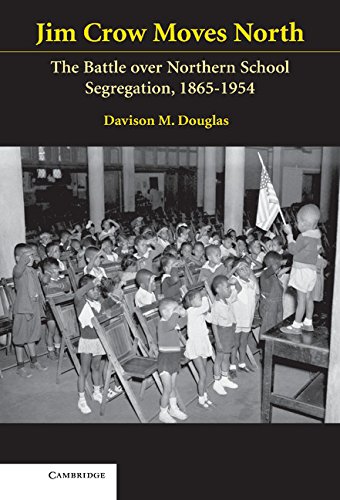 Jim Crow Moves North: The Battle over Northern School Segregation, 1865–1954 (Cambridge Historical Studies in American Law and Society)