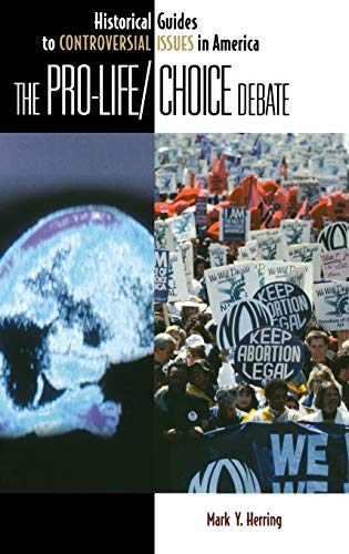 The Pro-Life/Choice Debate (Historical Guides to Controversial Issues in America)