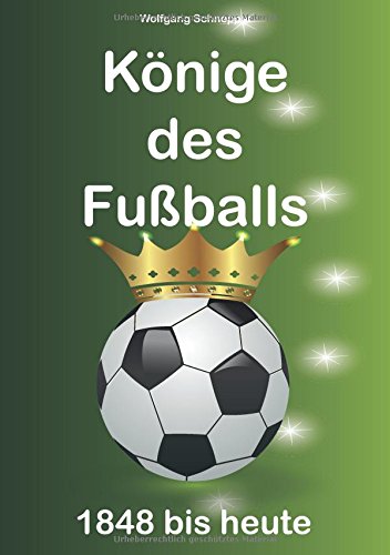 Könige des Fußballs: 1848 bis heute