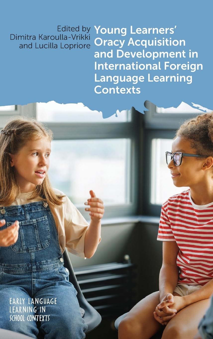 Young Learners' Oracy Acquisition and Development in International Foreign Language Learning Contexts (Early Language Learning in School Contexts)