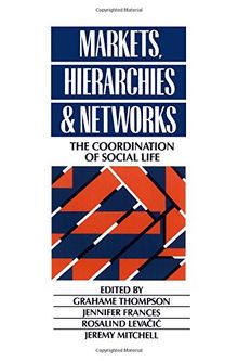 Markets, Hierarchies and Networks: The Coordination of Social Life (Published in Association With the Open University)
