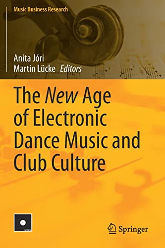 The New Age of Electronic Dance Music and Club Culture (Music Business Research)