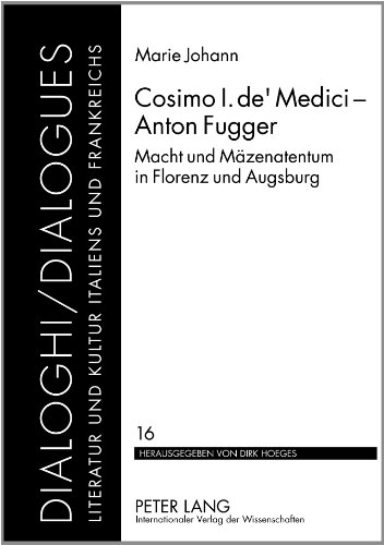 Cosimo I. de' Medici - Anton Fugger: Macht und Mäzenatentum in Florenz und Augsburg (Dialoghi /Dialogues)
