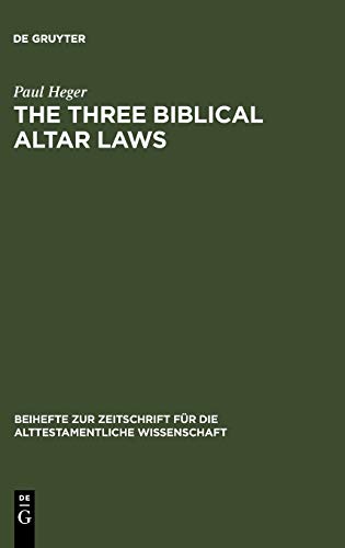 The Three Biblical Altar Laws: Developments in the Sacrificial Cult in Practice and Theology. Political and Economic Background (Beihefte zur Zeitschrift für die alttestamentliche Wissenschaft, 279)