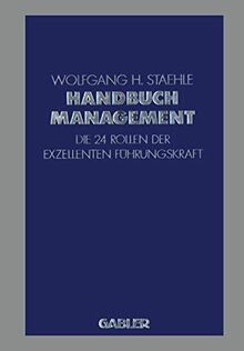 Handbuch Management: Die 24 Rollen der Exzellenten Führungskraft (German Edition)