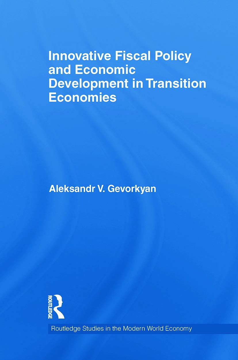 Innovative Fiscal Policy and Economic Development in Transition Economies (Routledge Studies in the Modern World Economy, 88, Band 88)