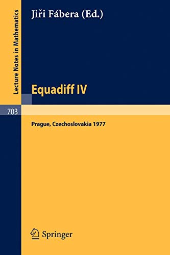Equadiff IV: Proceedings, Prague, August 22-26, 1977 (Lecture Notes in Mathematics, 703, Band 703)