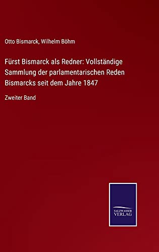 Fürst Bismarck als Redner: Vollständige Sammlung der parlamentarischen Reden Bismarcks seit dem Jahre 1847: Zweiter Band