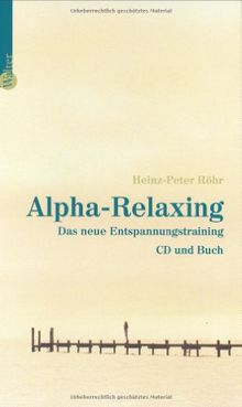 Alpha-Relaxing. Das neue Entspannungstraining