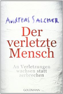 Der verletzte Mensch: An Verletzungen wachsen statt zerbrechen