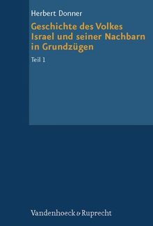 Grundrisse zum Alten Testament, Bd.4/1, Geschichte des Volkes Israel und seiner Nachbarn in Grundzügen: Von den Anfängen bis zur Staatenbildungszeit: Bd. 4/I