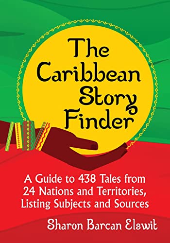 The Caribbean Story Finder: A Guide to 438 Tales from 24 Nations and Territories, Listing Subjects and Sources