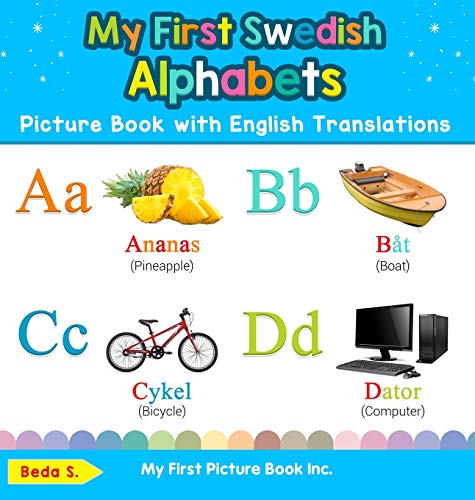 My First Swedish Alphabets Picture Book with English Translations: Bilingual Early Learning & Easy Teaching Swedish Books for Kids (Teach & Learn Basic Swedish Words for Children, Band 1)